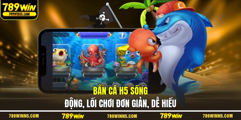 Bắn cá H5 sống động, lối chơi đơn giản, dễ hiểu